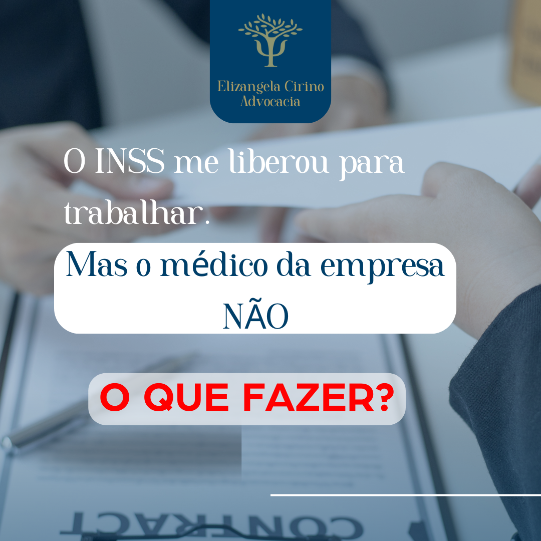 O INSS me librou para trabalhar. Mas, o médico da Empresa NÂO. O que fazer?